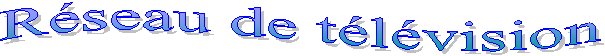 R&eacute;seau de t&eacute;l&eacute;vision
