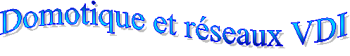 Domotique et r&eacute;seaux VDI  