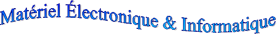 Mat&eacute;riel &Eacute;lectronique & Informatique